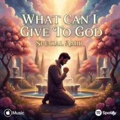 Special Amir – What Can I Give To God